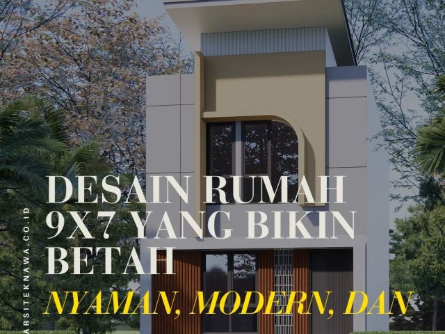 Desain Rumah 9×7 yang Bikin Betah: Nyaman, Modern, dan Hemat Bujet