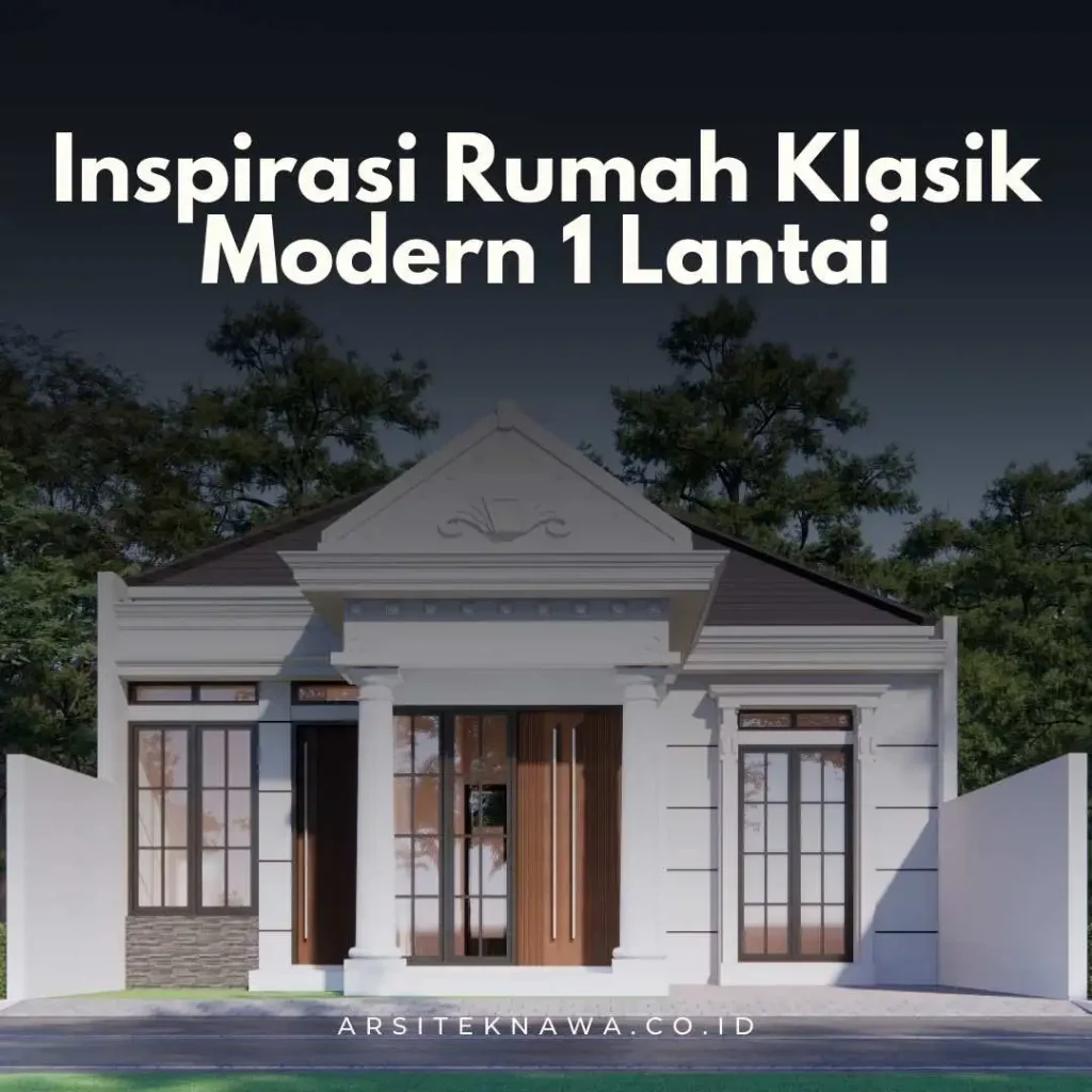 Inspirasi Rumah Klasik Modern 1 Lantai