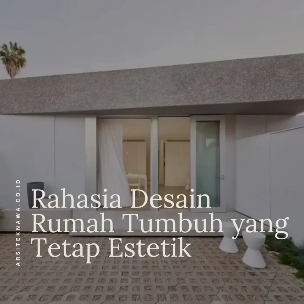 Rahasia Desain Rumah Tumbuh yang Tetap Estetik