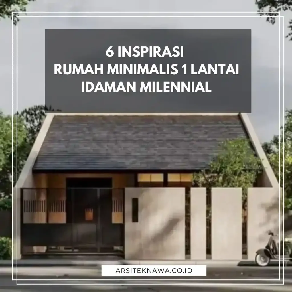 6 Inspirasi Rumah Minimalis 1 Lantai Idaman Millennial