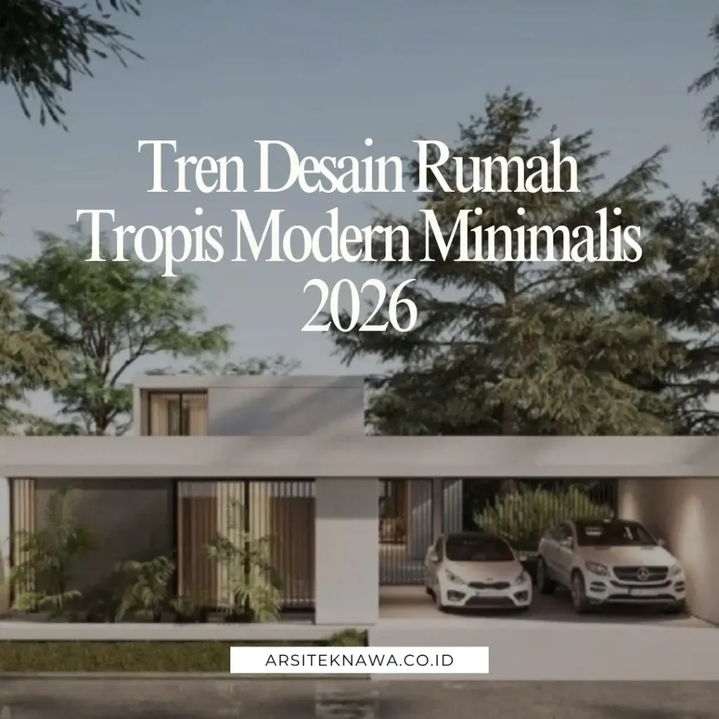 Tren Desain Rumah Tropis Modern Minimalis 2026