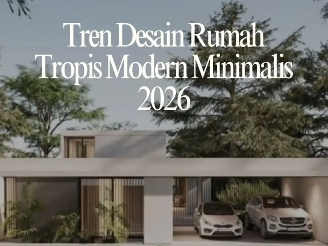 Tren Desain Rumah Tropis Modern Minimalis 2026